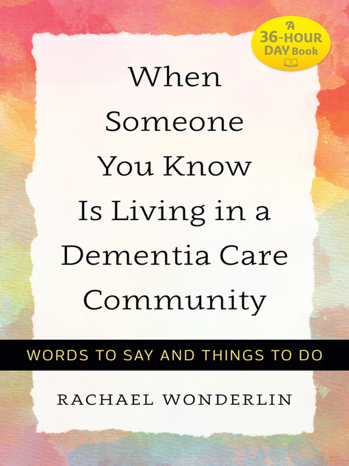 Title details for When Someone You Know Is Living in a Dementia Care Community by Rachael Wonderlin - Wait list